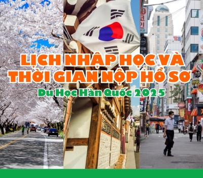  Lịch Nhập Học Và Thời Gian Nộp Hồ Sơ Du Học Hàn Quốc 2025